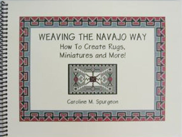 Weaving the Navajo Way, How to Create Rugs, Miniatures and More